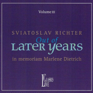 OUT OF LATER YEARS III (in memoriam Marlene Deitrich) Hadyn, Andante con variazioni Hob.XVII/6, Beethoven, Sonata op.110, Chopin, Polonaise Fantaisie op.61, Scriabin, Mazurkas op.40/1&2, Debussy, L'isle joyeuse, Ravel, La vallée des cloches